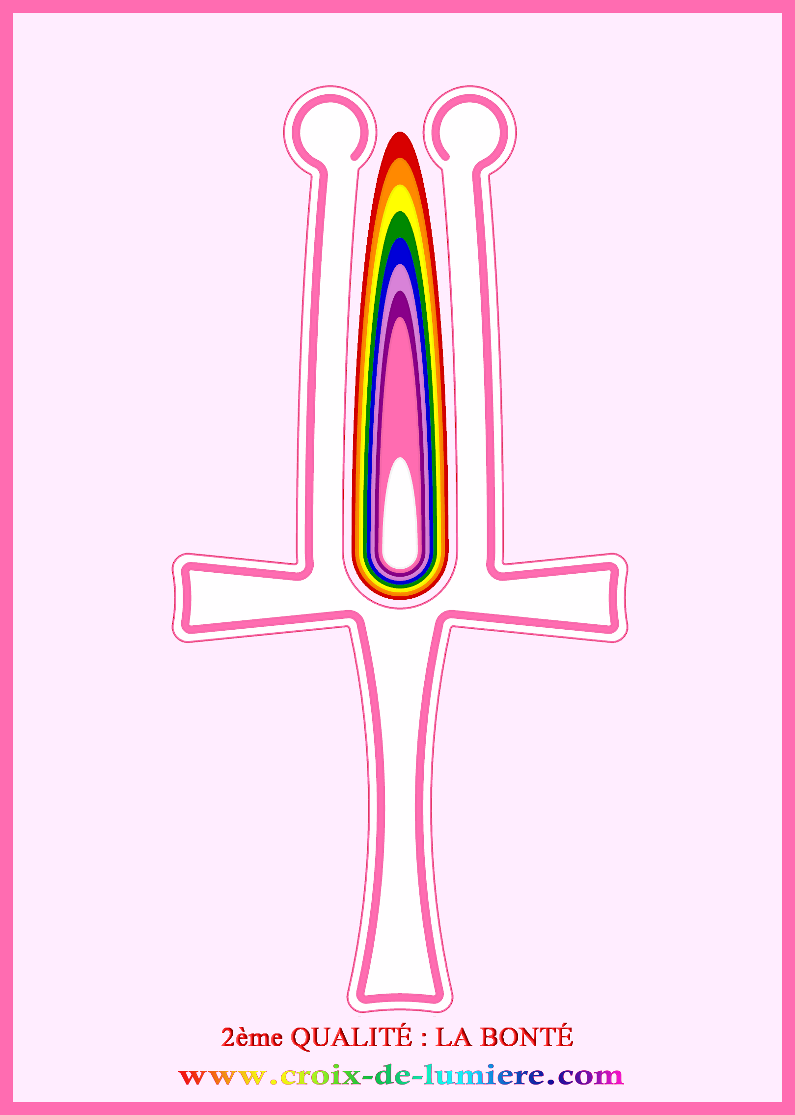 Pierre vous propose d'oeuvrer la BONTÉ avec la CROIX de LUMIÈRE de COULEUR ROSE 