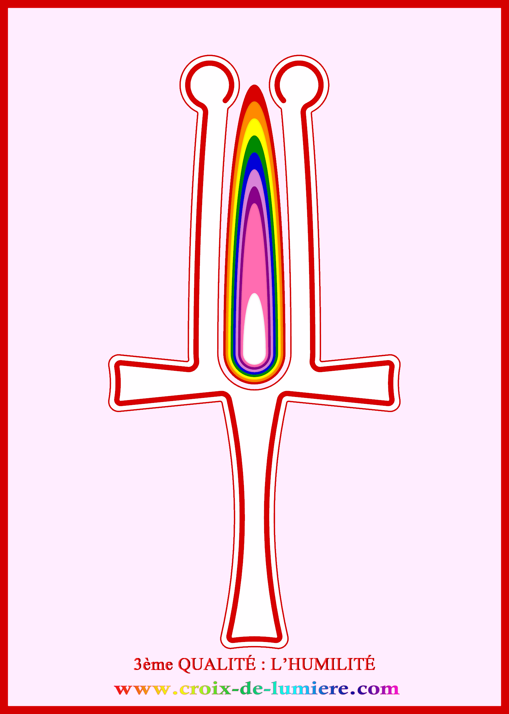 Pierre vous propose d'oeuvrer avec l'HUMILITÉ la CROIX de LUMIÈRE de COULEUR ROUGE 